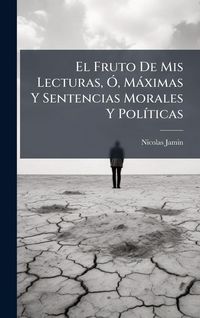 Produktbild: El Fruto De Mis Lecturas, &Atilde;", M&agrave;ximas Y Sentencias Morales Y Pol&Atilde;-ticas