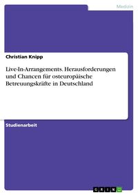 Produktbild: Live-In-Arrangements. Herausforderungen und Chancen f&uuml;r osteurop&auml;ische Betreuungskr&auml;fte in Deutschland