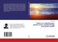 Produktbild: Topics on radiotherapy, global cancer epidemiology and public health