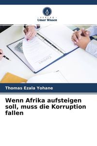 Produktbild: Wenn Afrika aufsteigen soll, muss die Korruption fallen