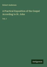 Produktbild: A Practical Exposition of the Gospel According to St. John