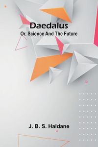 Produktbild: Daedalus; Or, Science And The Future