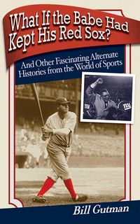 Produktbild: What If the Babe Had Kept His Red Sox?