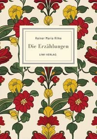 Produktbild: Rainer Maria Rilke: Die Erz&auml;hlungen. Vollst&auml;ndige Neuausgabe