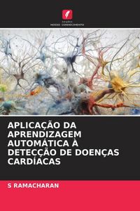 Produktbild: Aplica&ccedil;&atilde;o Da Aprendizagem Autom&aacute;tica &Agrave; Detec&ccedil;&atilde;o De Doen&ccedil;as Card&iacute;acas