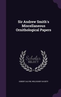 Produktbild: Sir Andrew Smith's Miscellaneous Ornithological Papers