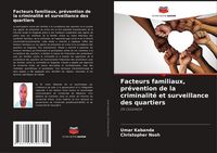 Produktbild: Facteurs familiaux, pr&eacute;vention de la criminalit&eacute; et surveillance des quartiers
