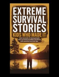 Produktbild: Extreme Survival Stories: Kids Who Made It
