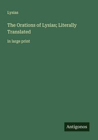 Produktbild: The Orations of Lysias; Literally Translated