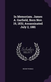 Produktbild: In Memoriam. James A. Garfield, Born Nov. 19, 1831; Assassinated July 2, 1881