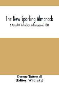 Produktbild: The New Sporting Almanack; A Manual Of Instruction And Amusement 1844