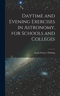 Produktbild: Daytime and Evening Exercises in Astronomy, for Schools and Colleges