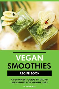 Produktbild: Vegan Smoothies Recipe Book: A Beginners Guide to Vegan Smoothies for Weight Loss
