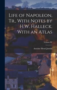 Produktbild: Life of Napoleon, Tr., With Notes by H.W. Halleck. With an Atlas; Volume IV