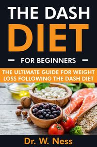 Produktbild: The DASH Diet for Beginners: The Ultimate Guide for Weight Loss Following the DASH Diet