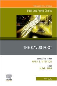 Produktbild: The Cavus Foot, an Issue of Foot and Ankle Clinics of North America