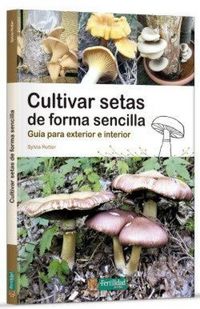 Produktbild: Cultivar setas de forma sencilla : gu&iacute;a para exterior e interior
