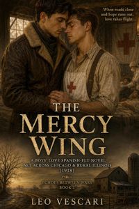 Produktbild: The Mercy Wing - A Boys' Love Spanish-Flu Novel set across Chicago & Rural Illinois (1918)
