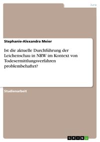Produktbild: Ist die aktuelle Durchf&uuml;hrung der Leichenschau in NRW im Kontext von Todesermittlungsverfahren problembehaftet?