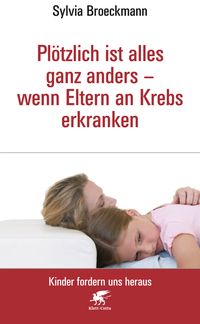 Produktbild: Pl&ouml;tzlich ist alles ganz anders - wenn Eltern an Krebs erkranken (Kinder fordern uns heraus, Bd.)