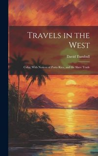 Produktbild: Travels in the West: Cuba; With Notices of Porto Rico, and the Slave Trade