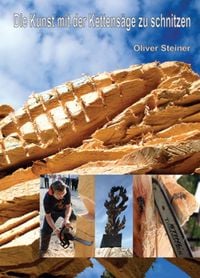 Produktbild: Die Kunst mit der Kettens&auml;ge zu schnitzen