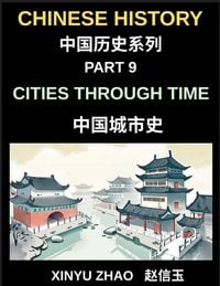 Produktbild: Chinese History Chronicles (Part 9)- Cities Through Time in China, Exploring Beijing, Xi'an, Shanghai, Chengdu, and Other Cities, Evolution of Chinese