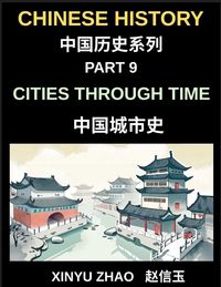 Produktbild: Chinese History Chronicles (Part 9)- Cities Through Time in China, Exploring Beijing, Xi'an, Shanghai, Chengdu, and Other Cities, Evolution of Chinese Civilization Across Dynasties