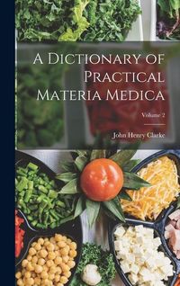 Produktbild: A Dictionary of Practical Materia Medica; Volume 2