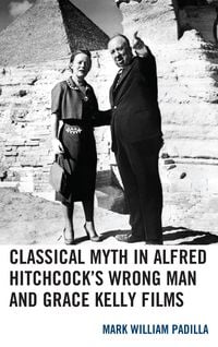 Produktbild: Classical Myth in Alfred Hitchcock's Wrong Man and Grace Kelly Films