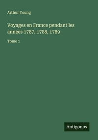 Produktbild: Voyages en France pendant les ann&eacute;es 1787, 1788, 1789
