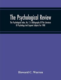 Produktbild: The Psychological Review; The Psychological Index, No. 7; A Bibliography Of The Literature Of Psychology And Cognate Subjects For 1900