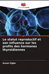 Produktbild: Le statut reproductif et son influence sur les profils des hormones thyro&iuml;diennes