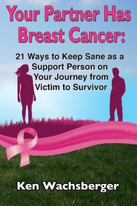 Produktbild: Your Partner Has Breast Cancer: 21 Ways to Keep Sane as a Support Person on Your Journey from Victim to Survivor