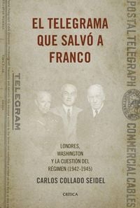 Produktbild: El telegrama que salvó a Franco : Londres, Washington y la cuestión del Régimen, 1942-1945