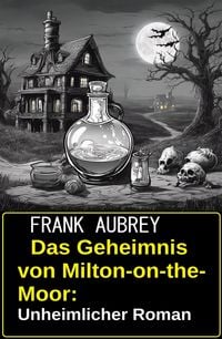 Produktbild: Das Geheimnis von Milton-on-the-Moor: Unheimlicher Roman