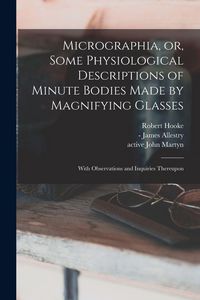 Produktbild: Micrographia, or, Some Physiological Descriptions of Minute Bodies Made by Magnifying Glasses