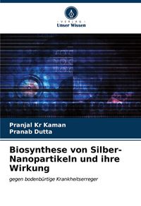 Produktbild: Biosynthese von Silber-Nanopartikeln und ihre Wirkung