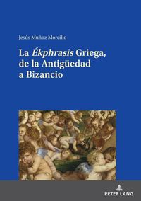 Produktbild: La "&Eacute;kphrasis" Griega, de la Antig&uuml;edad a Bizancio