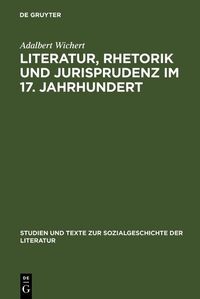 Produktbild: Literatur, Rhetorik und Jurisprudenz im 17. Jahrhundert