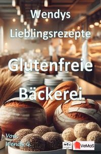 Produktbild: Wendys Lieblingsrezepte - Glutenfreie B&auml;ckerei