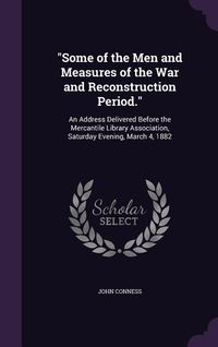 Produktbild: "Some of the Men and Measures of the War and Reconstruction Period."