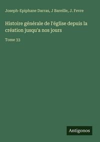 Produktbild: Histoire g&eacute;n&eacute;rale de l'&eacute;glise depuis la cr&eacute;ation jusqu'a nos jours
