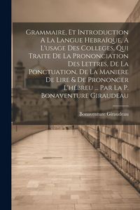 Produktbild: Grammaire, Et Introduction A La Langue Hebra&iuml;que, A L'usage Des Colleges, Qui Traite De La Prononciation Des Lettres, De La Ponctuation, De La Maniere