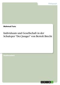 Produktbild: Individuum und Gesellschaft in der Schuloper "Der Jasager" von Bertolt Brecht