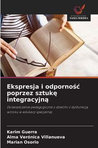 Produktbild: Ekspresja i odporno&iquest;&iquest; poprzez sztuk&iquest; integracyjn&iquest;