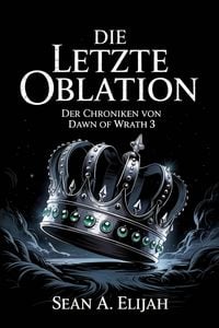 Produktbild: Die Letzte Oblation (Der Chroniken von Dawn of Wrath, #3)