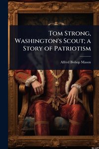 Produktbild: Tom Strong, Washington's Scout; a Story of Patriotism