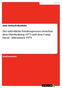 Produktbild: Der nah&ouml;stliche Friedensprozess zwischen dem Oktoberkrieg 1973 und dem Camp David - Abkommen 1979