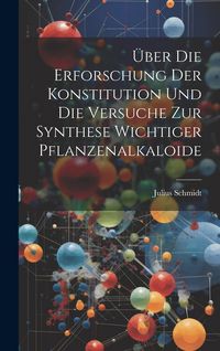 Produktbild: &Uuml;ber die Erforschung der Konstitution und die Versuche zur Synthese Wichtiger Pflanzenalkaloide